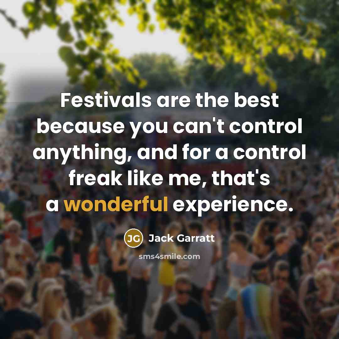 “Festivals are the best because you can't control anything, and…” quote by Jack Garratt