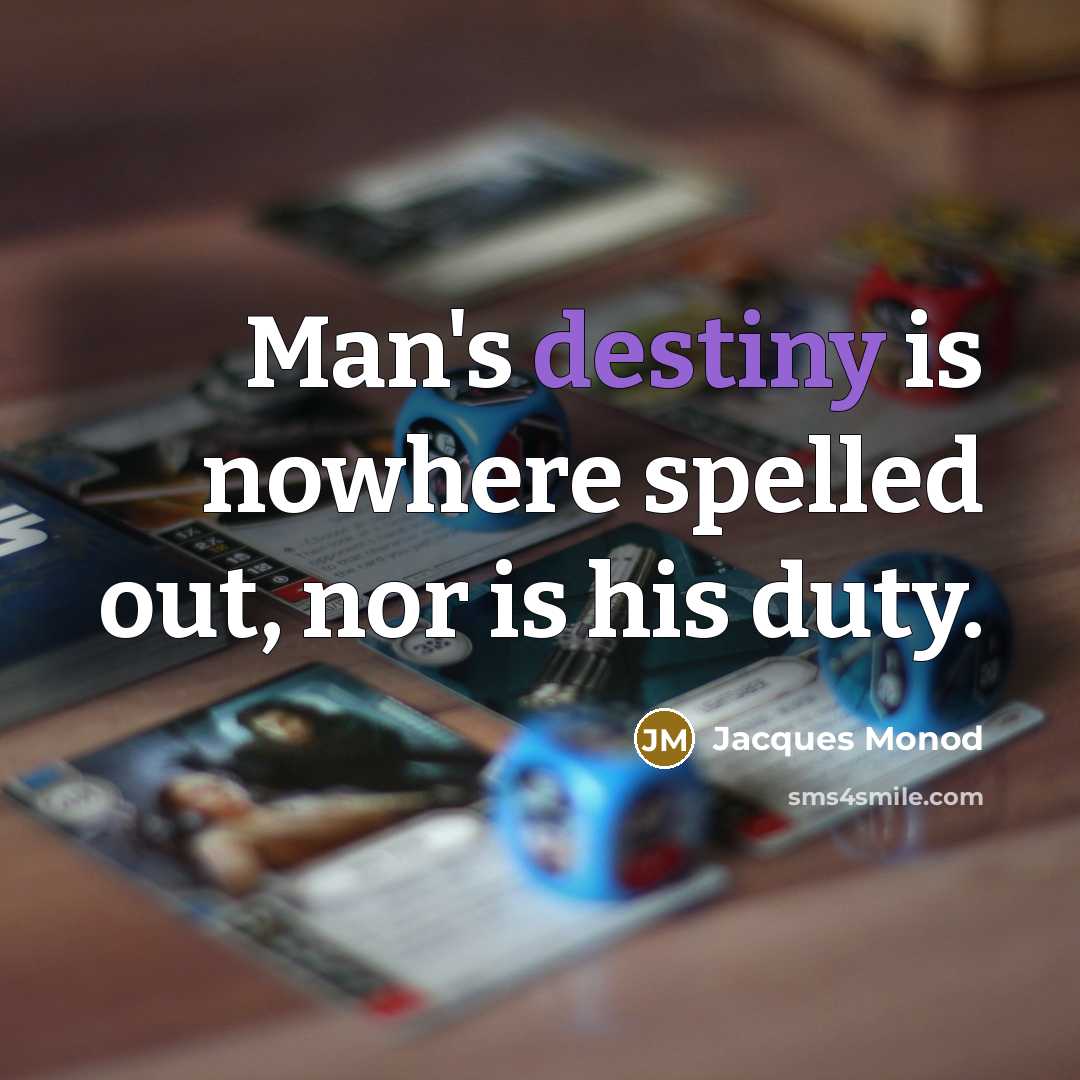 “Man's destiny is nowhere spelled out, nor is his duty.…” quote by Jacques Monod