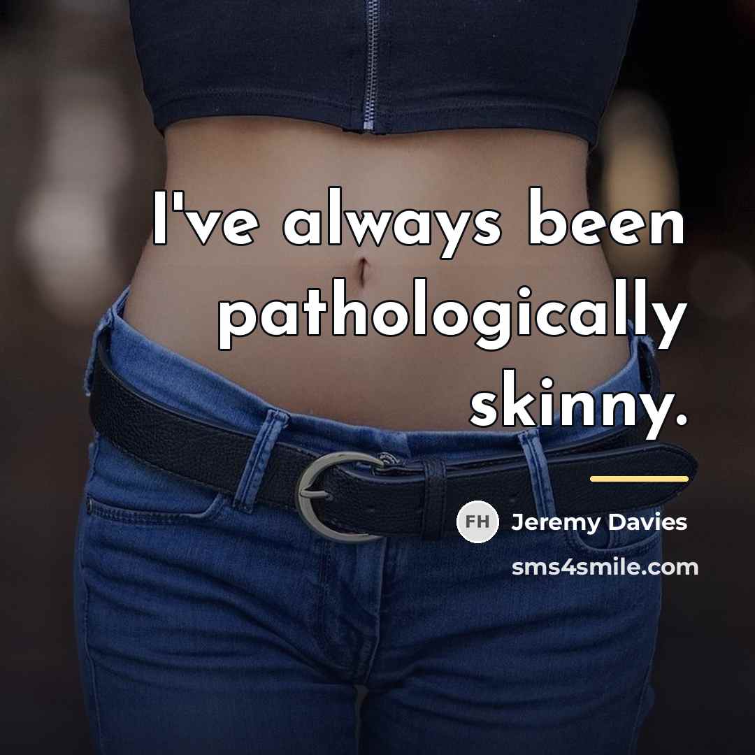 “I've always been pathologically skinny.…” quote by Jeremy Davies