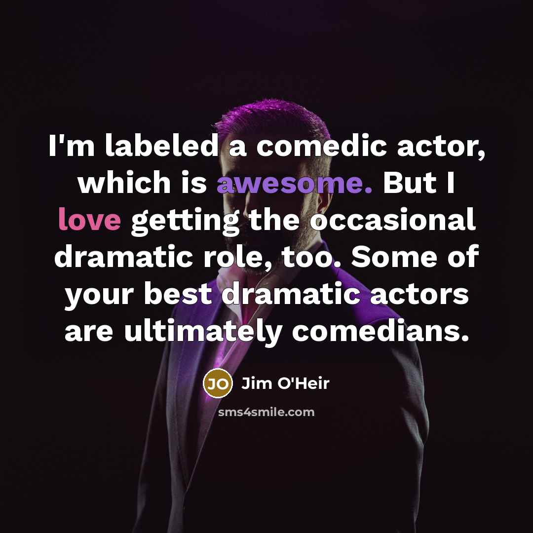 “I'm labeled a comedic actor, which is awesome. But I…” quote by Jim O'Heir