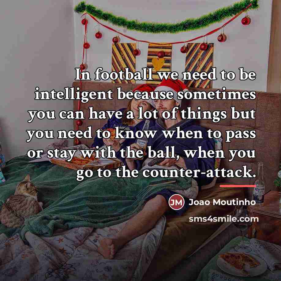“In football we need to be intelligent because sometimes you…” quote by Joao Moutinho