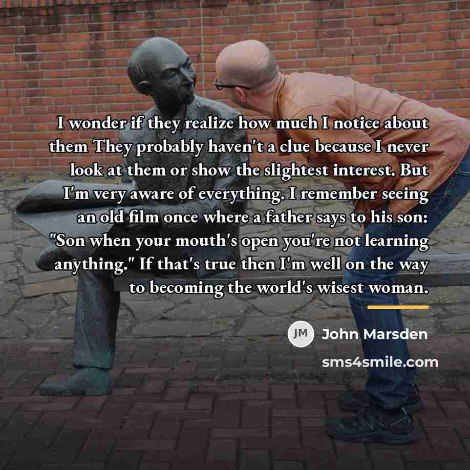 “I wonder if they realize how much I notice about…” quote by John Marsden