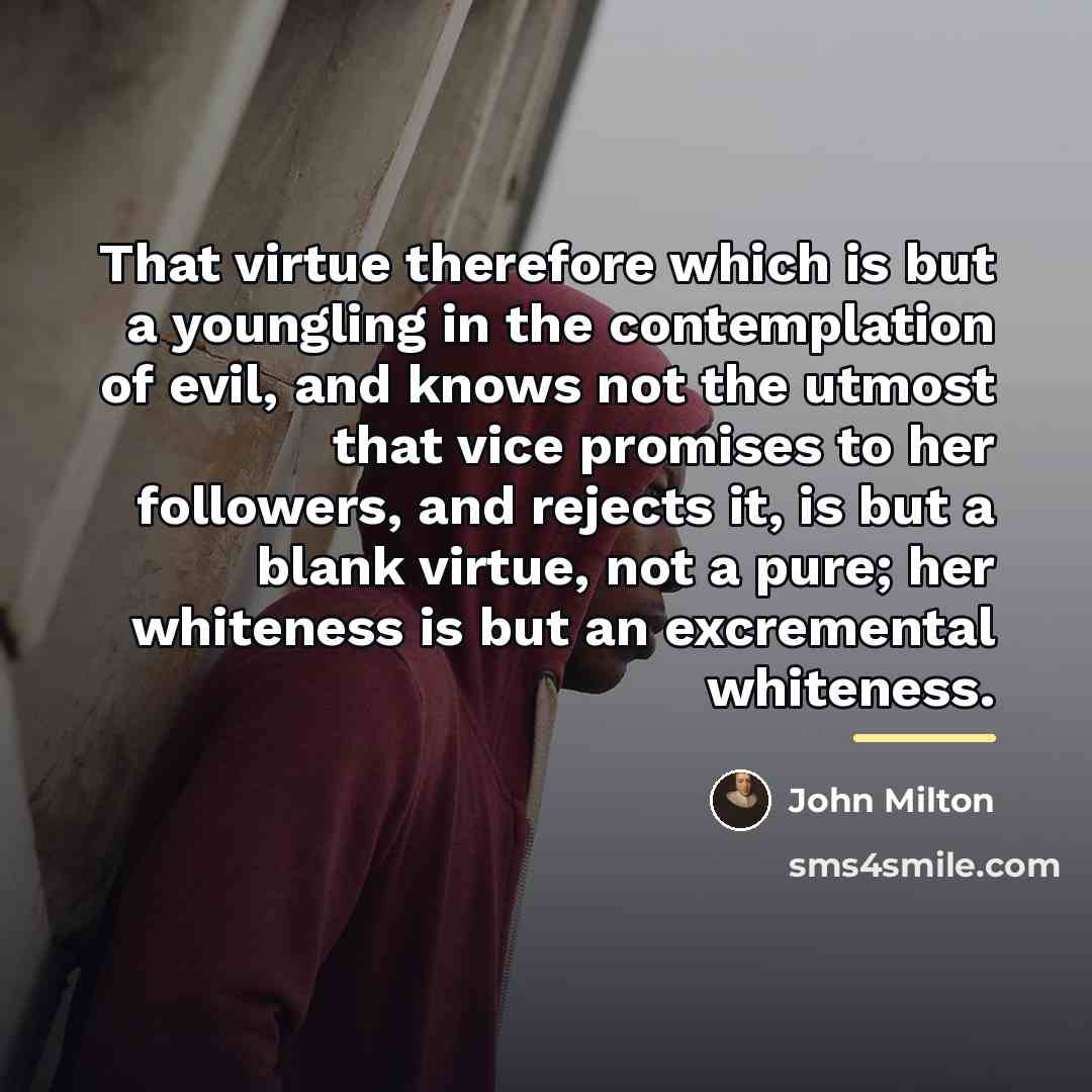 “That virtue therefore which is but a youngling in the…” quote by John Milton