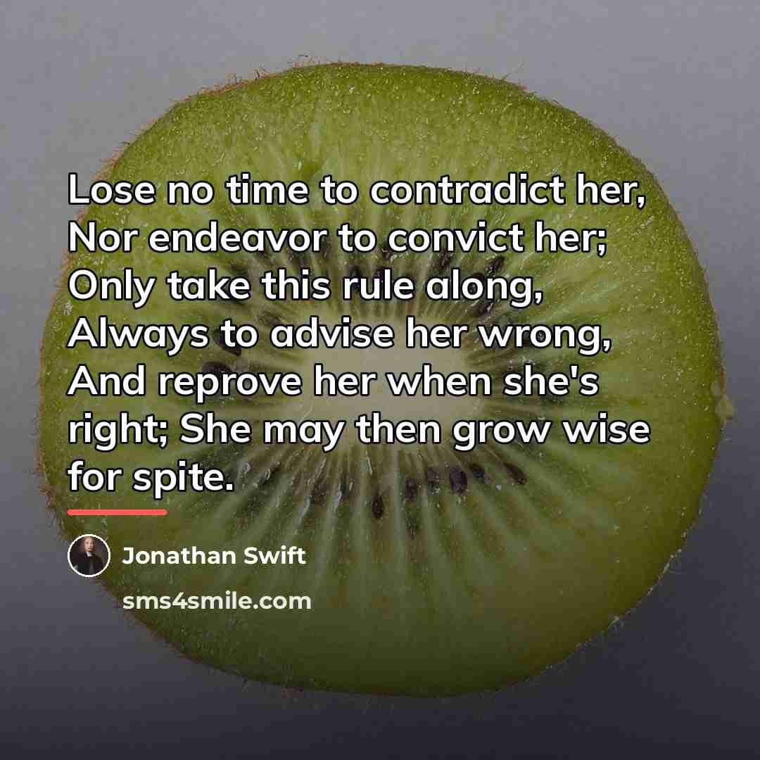 “Lose no time to contradict her, Nor endeavor to convict…” quote by Jonathan Swift