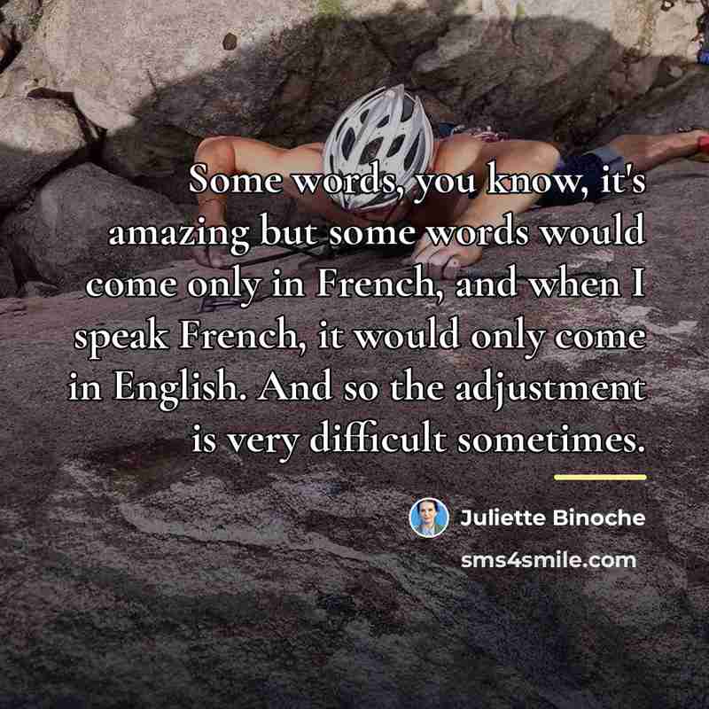 “Some words, you know, it's amazing but some words would…” quote by Juliette Binoche