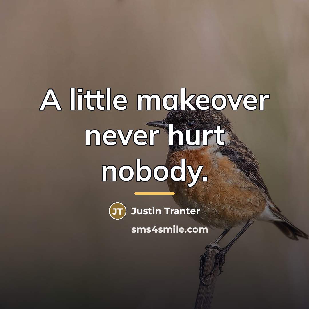“A little makeover never hurt nobody.…” quote by Justin Tranter