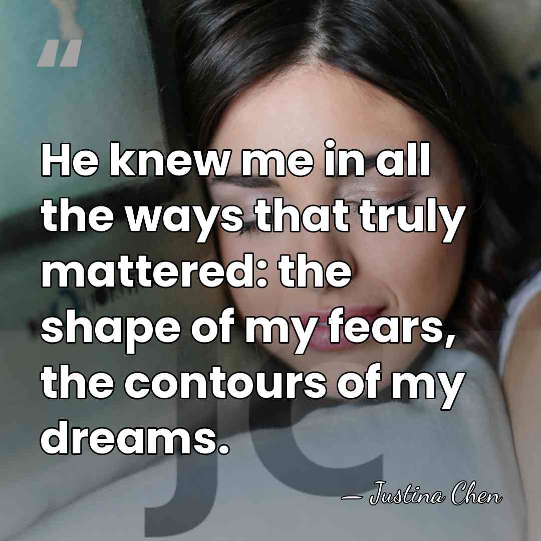 He knew me in all the ways that truly mattered: the shape&hellip; - Justina Chen