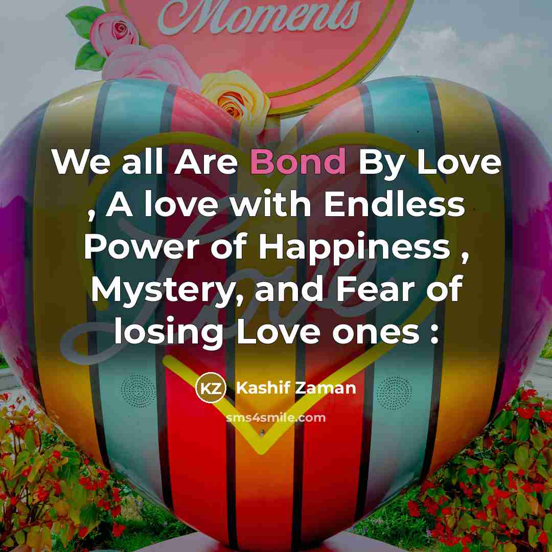 “We all Are Bond By Love , A love with…” quote by Kashif Zaman