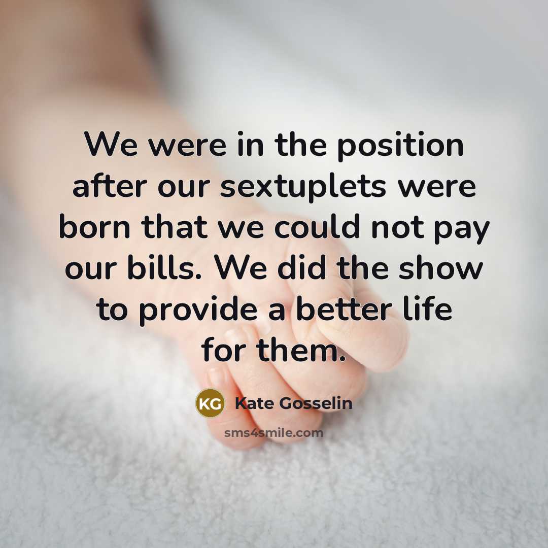 “We were in the position after our sextuplets were born…” quote by Kate Gosselin