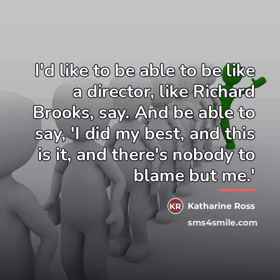 “I'd like to be able to be like a director,…” quote by Katharine Ross