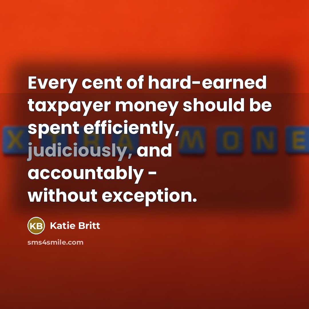 “Every cent of hard-earned taxpayer money should be spent efficiently,…” quote by Katie Britt