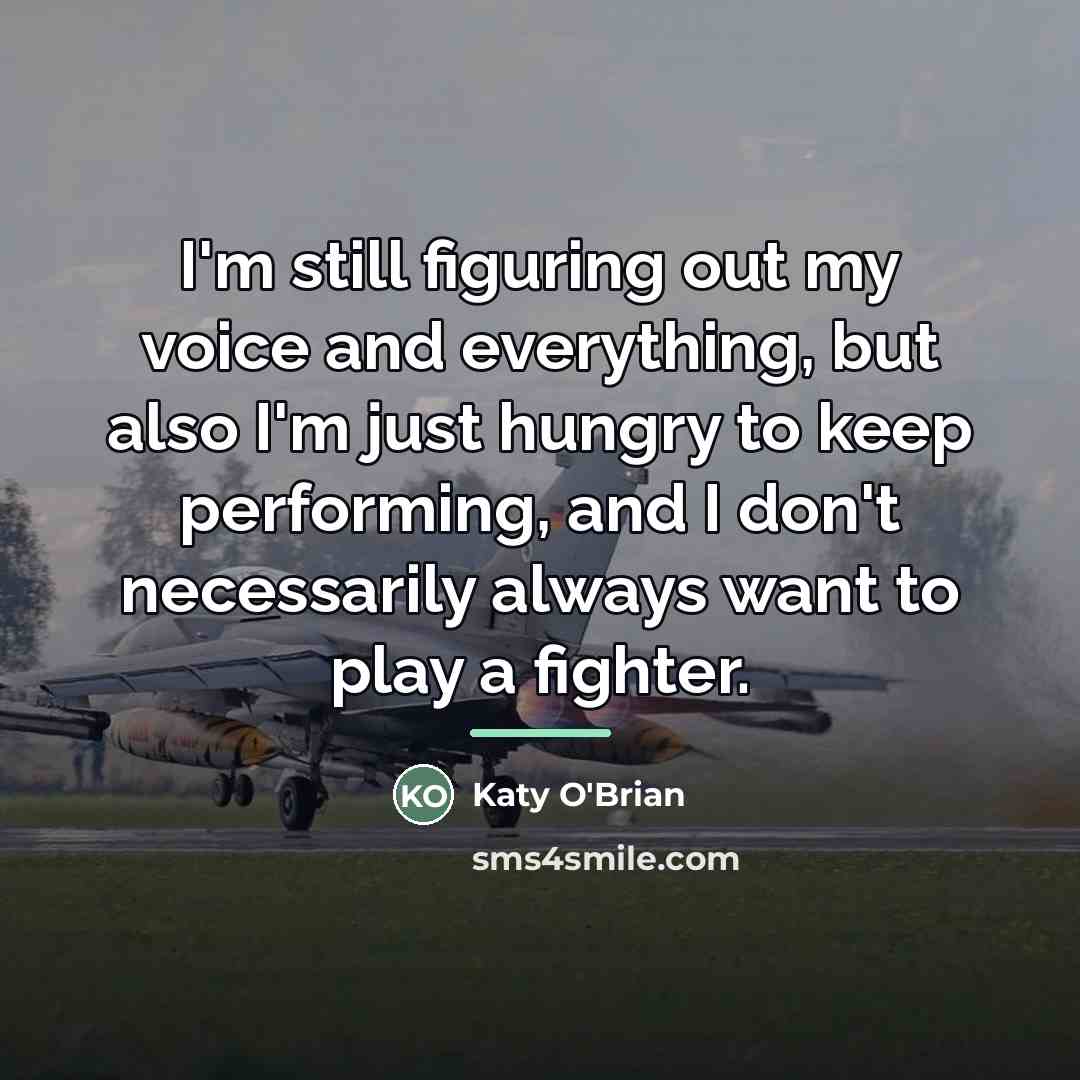 “I'm still figuring out my voice and everything, but also…” quote by Katy O'Brian