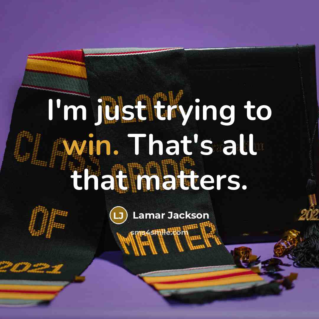 “I'm just trying to win. That's all that matters.…” quote by Lamar Jackson