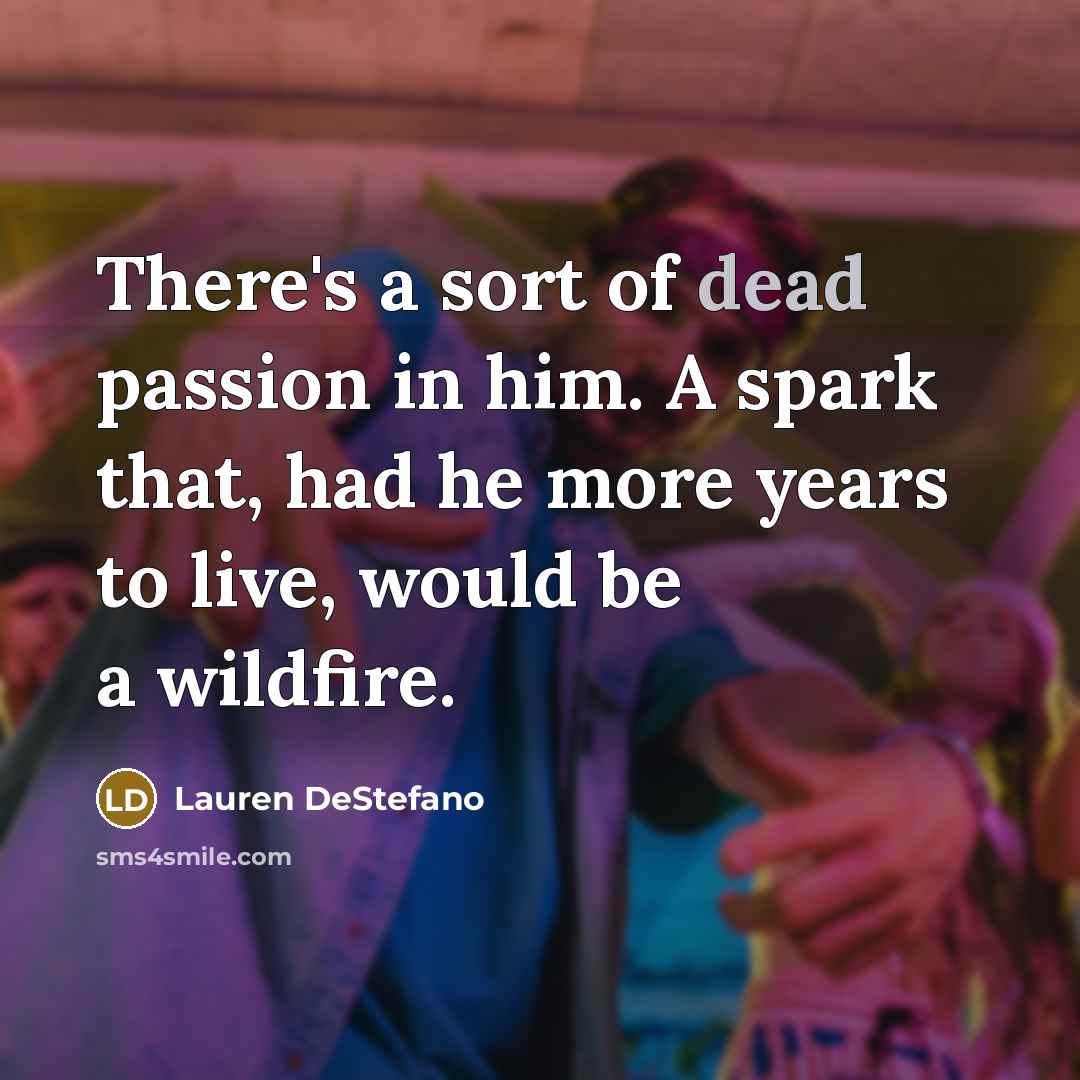 “There's a sort of dead passion in him. A spark…” quote by Lauren DeStefano