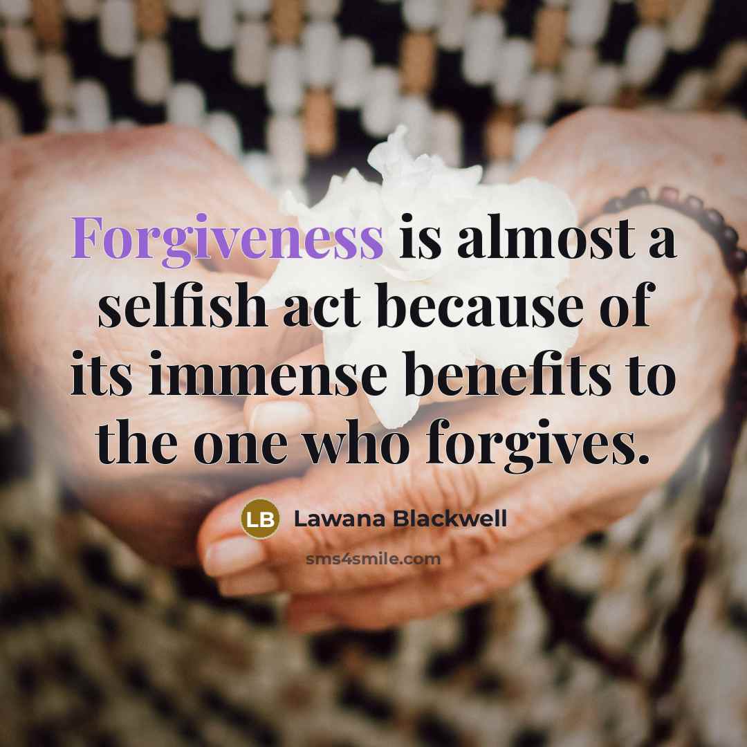 “Forgiveness is almost a selfish act because of its immense…” quote by Lawana Blackwell