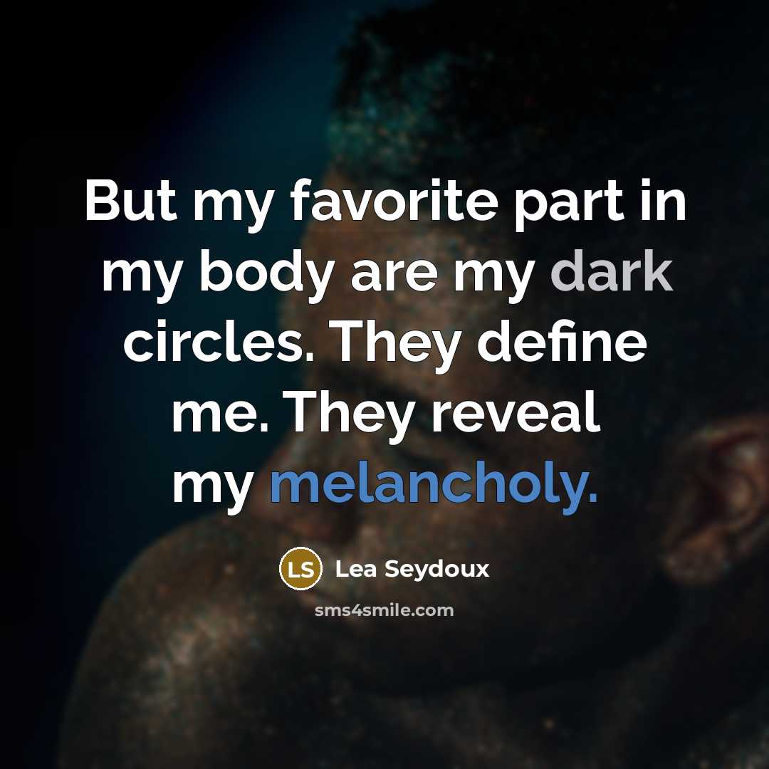 “But my favorite part in my body are my dark…” quote by Lea Seydoux