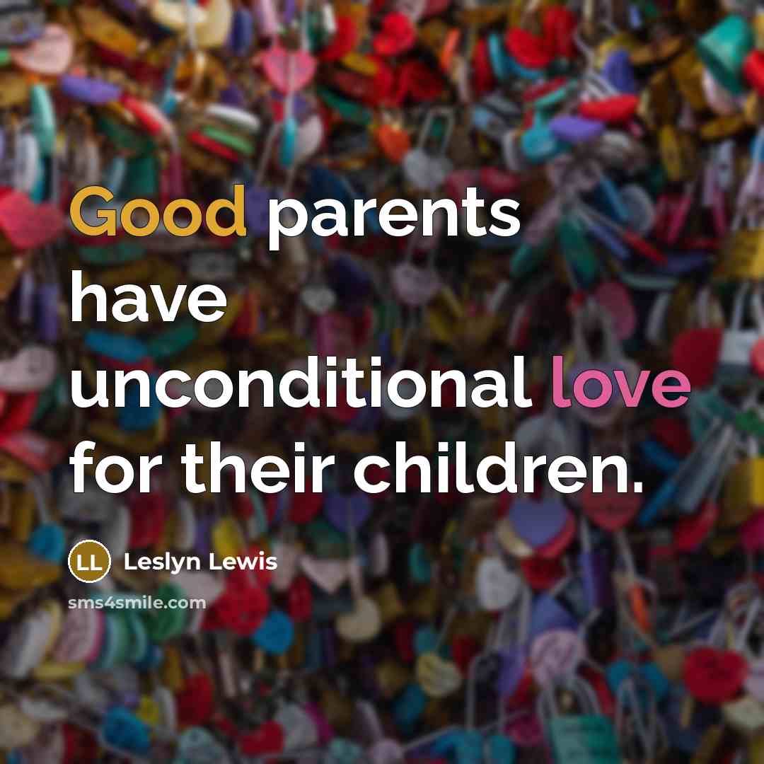 “Good parents have unconditional love for their children.…” quote by Leslyn Lewis
