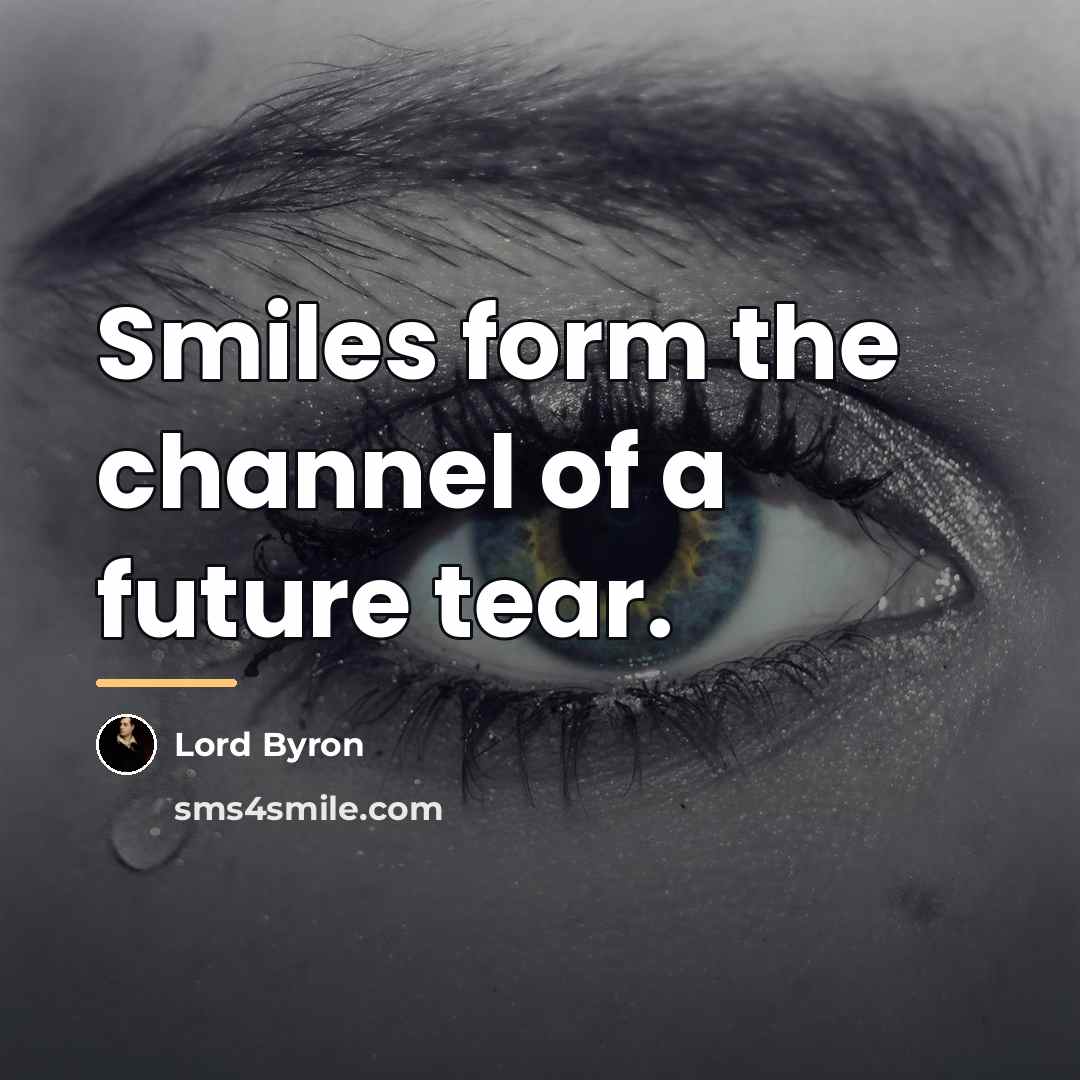 “Smiles form the channel of a future tear.…” quote by Lord Byron
