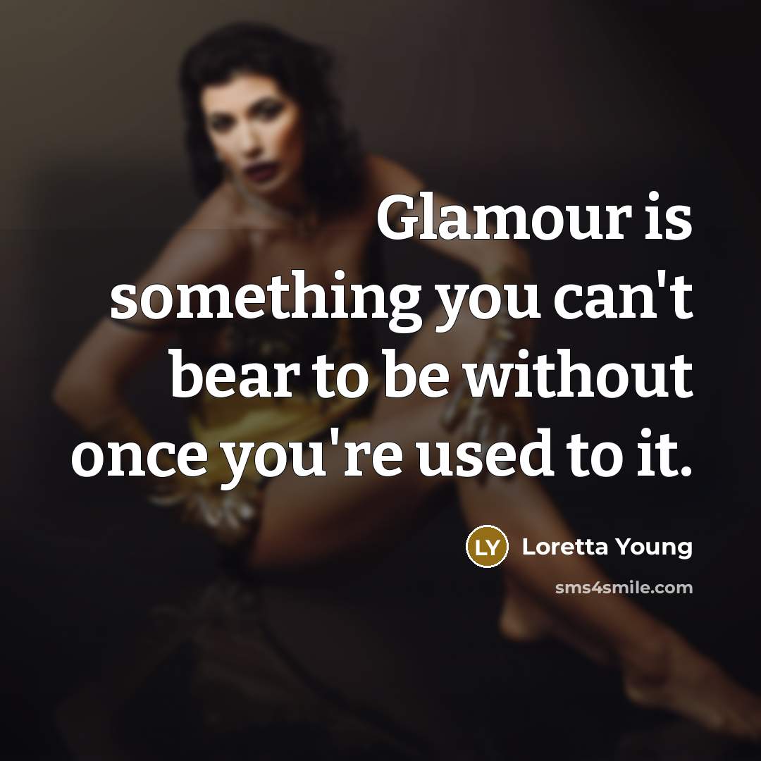 “Glamour is something you can't bear to be without once…” quote by Loretta Young