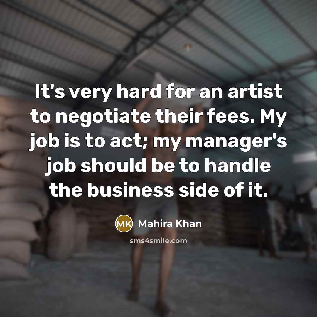 “It's very hard for an artist to negotiate their fees.…” quote by Mahira Khan