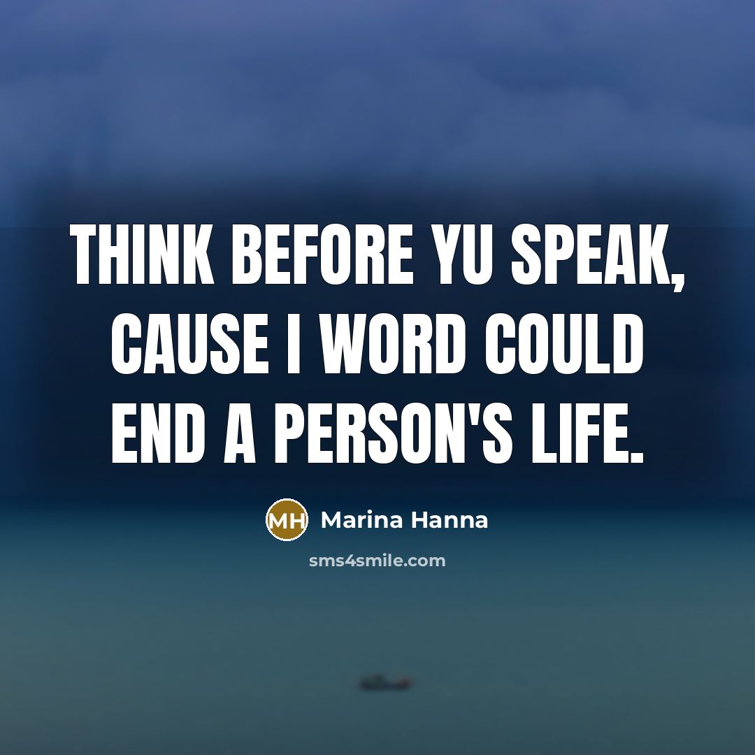 “Think before yu speak, cause I word could end a…” quote by Marina Hanna