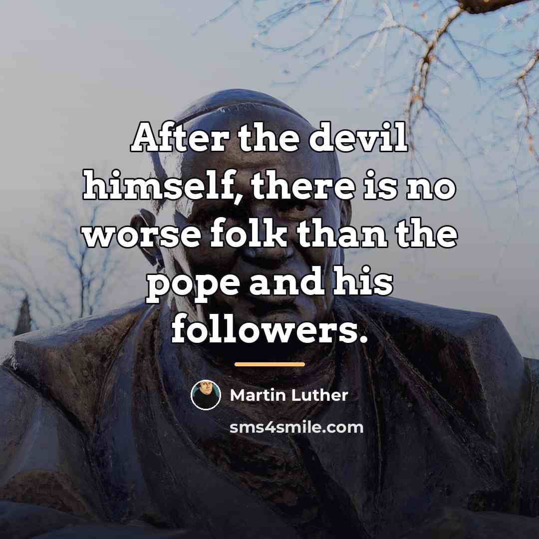 “After the devil himself, there is no worse folk than…” quote by Martin Luther