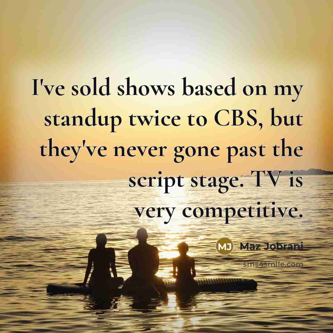 “I've sold shows based on my standup twice to CBS,…” quote by Maz Jobrani