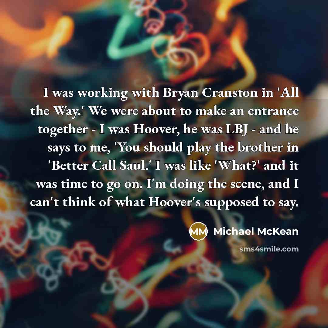 “I was working with Bryan Cranston in 'All the Way.'…” quote by Michael McKean