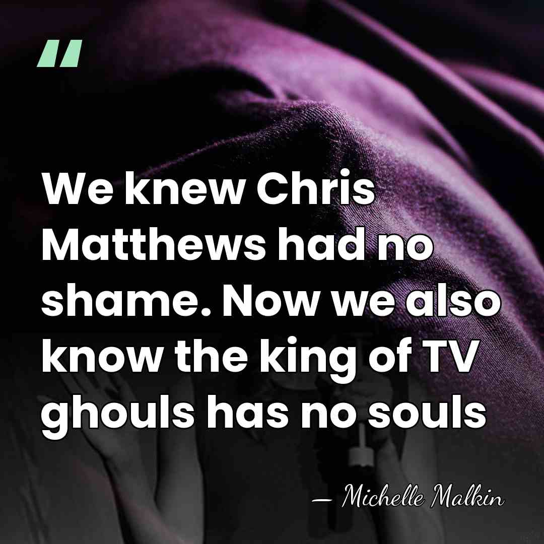 We knew Chris Matthews had no shame. Now we also know the&hellip; - Michelle Malkin