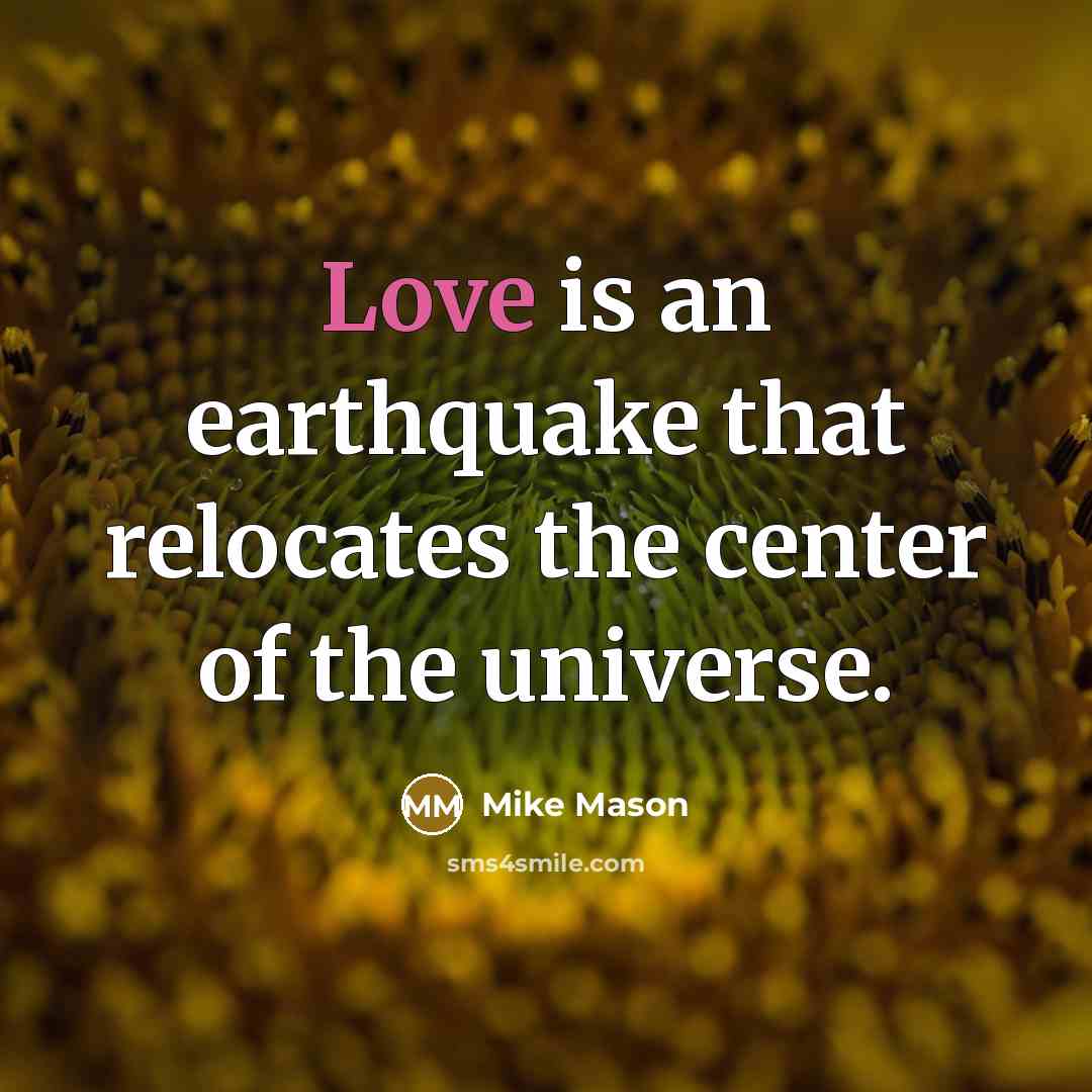 “Love is an earthquake that relocates the center of the…” quote by Mike Mason