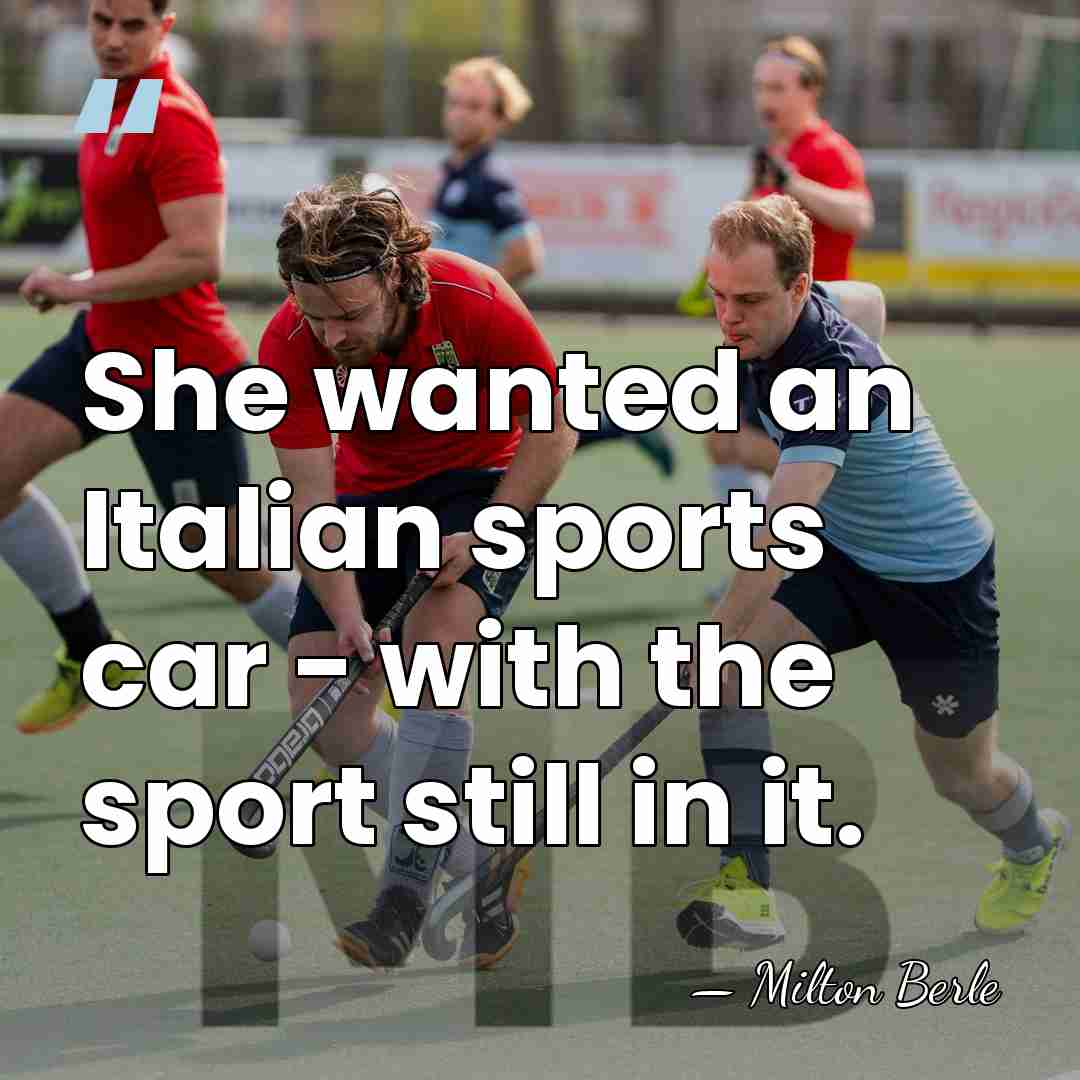 She wanted an Italian sports car - with the sport still in&hellip; - Milton Berle