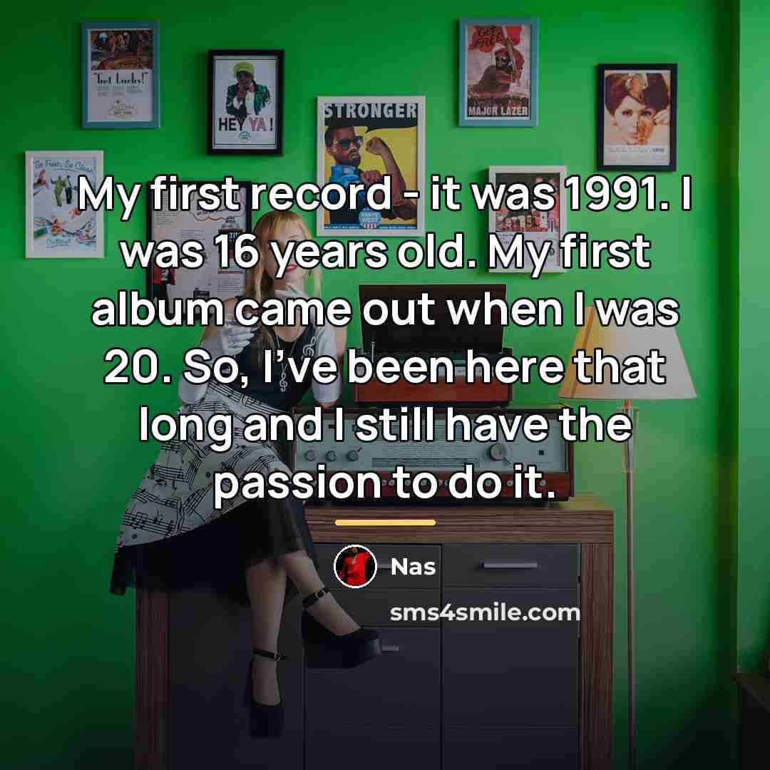 “My first record - it was 1991. I was 16…” quote by Nas