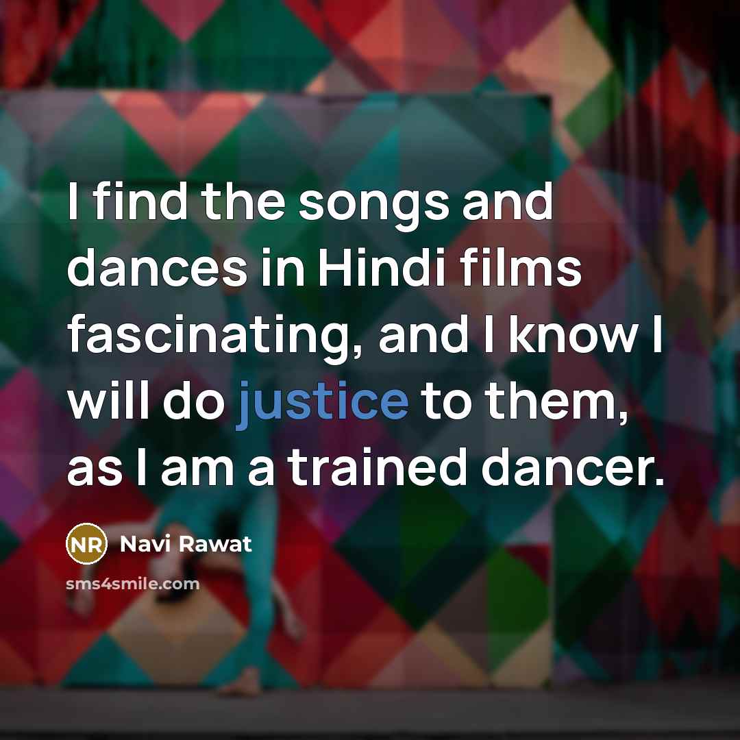 “I find the songs and dances in Hindi films fascinating,…” quote by Navi Rawat