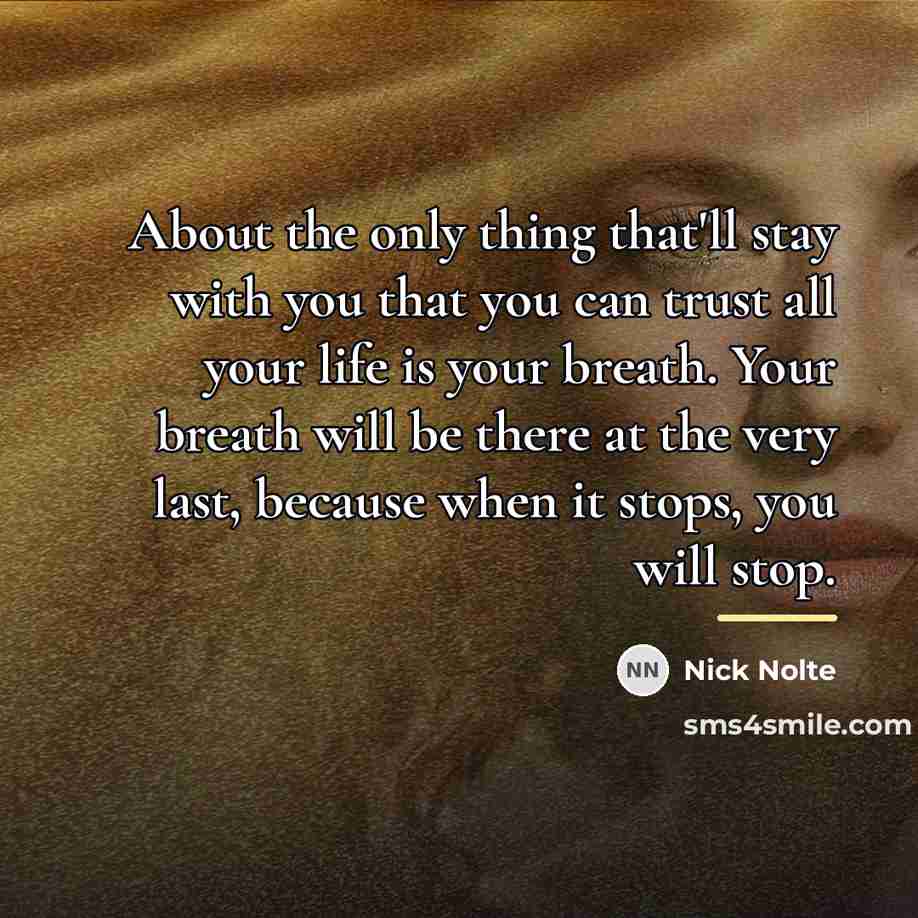 “About the only thing that'll stay with you that you…” quote by Nick Nolte