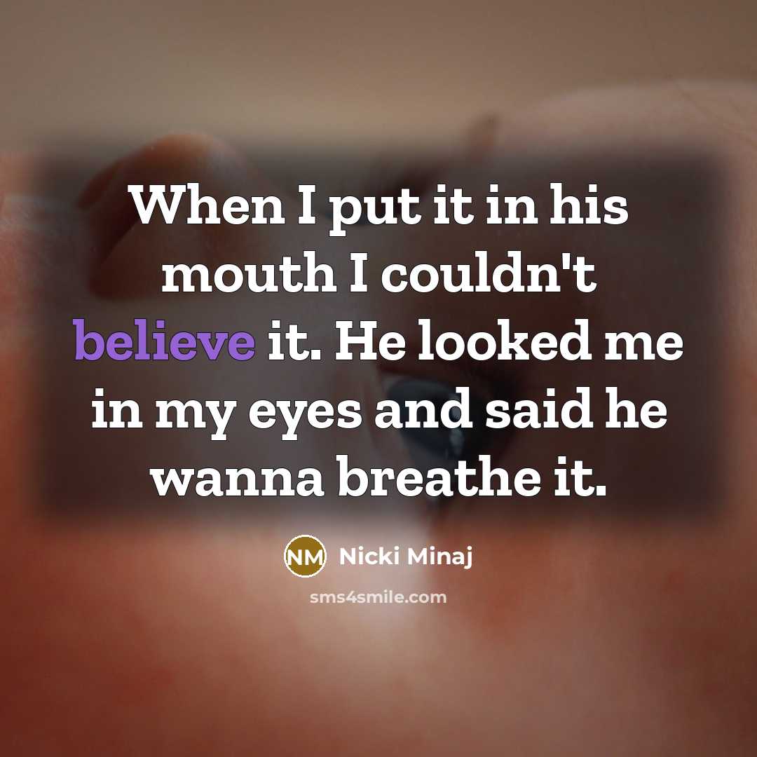 “When I put it in his mouth I couldn't believe…” quote by Nicki Minaj