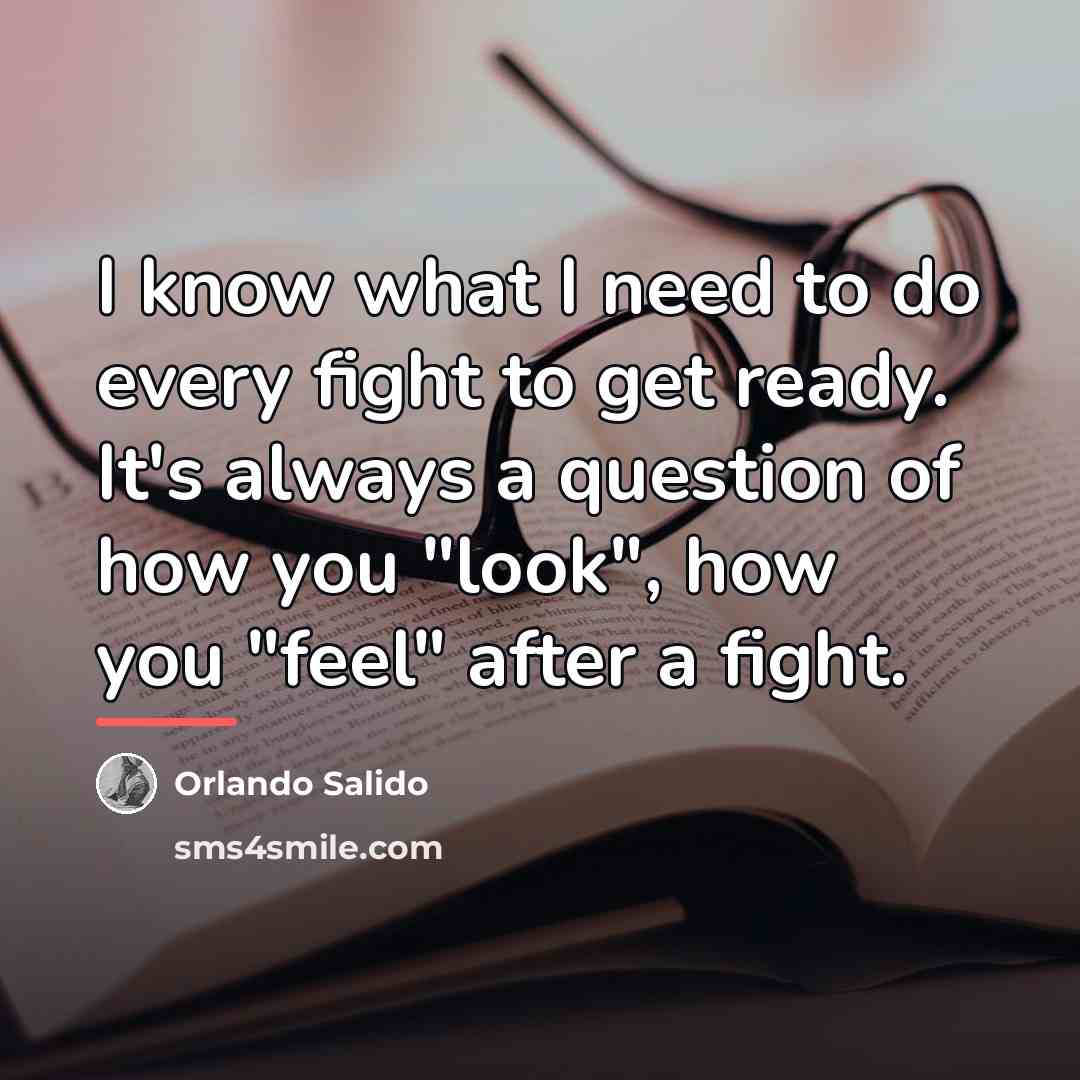 “I know what I need to do every fight to…” quote by Orlando Salido