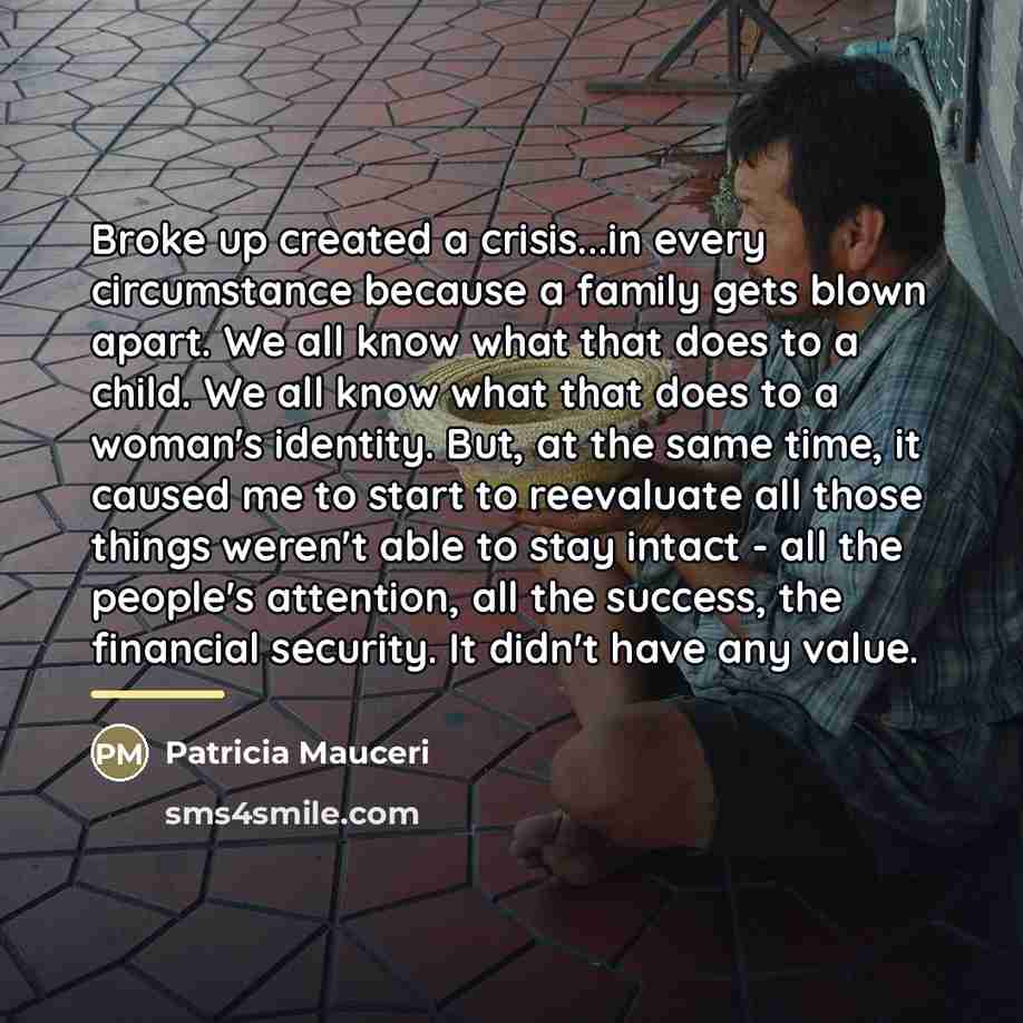 “Broke up created a crisis...in every circumstance because a family…” quote by Patricia Mauceri