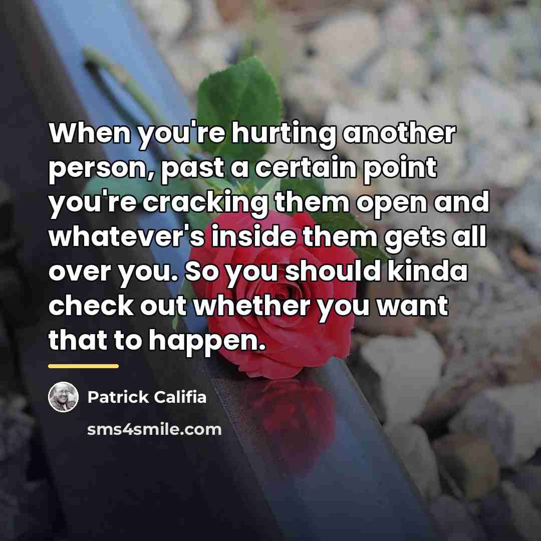“When you're hurting another person, past a certain point you're…” quote by Patrick Califia