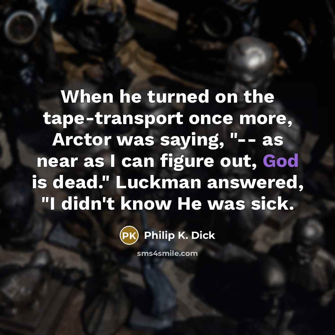 “When he turned on the tape-transport once more, Arctor was…” quote by Philip K. Dick