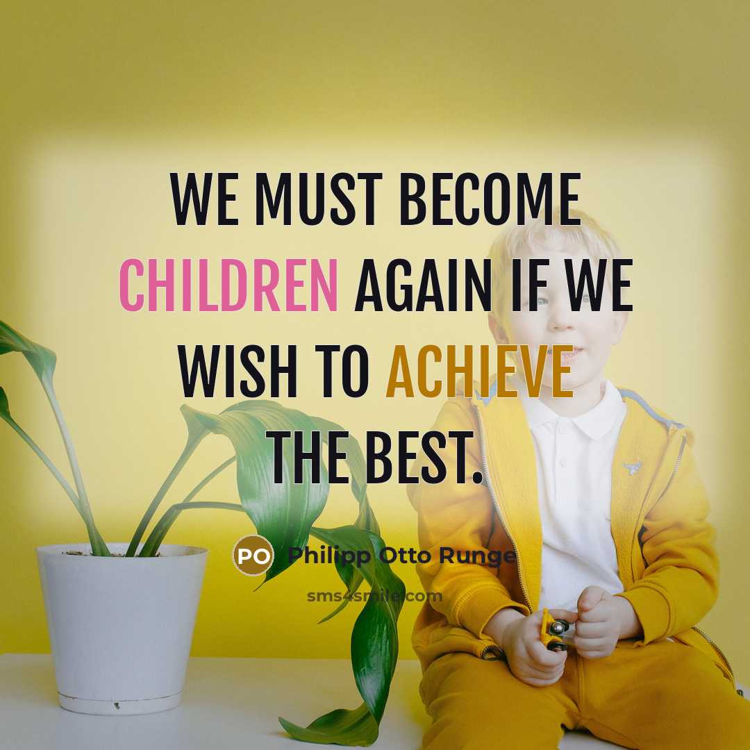 “We must become children again if we wish to achieve…” quote by Philipp Otto Runge