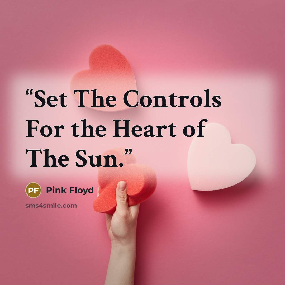 “Set The Controls For the Heart of The Sun.” quote by Pink Floyd