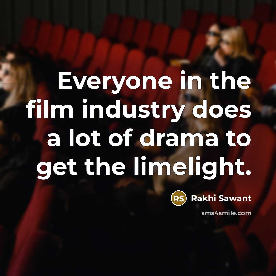 “Everyone in the film industry does a lot of drama…” quote by Rakhi Sawant