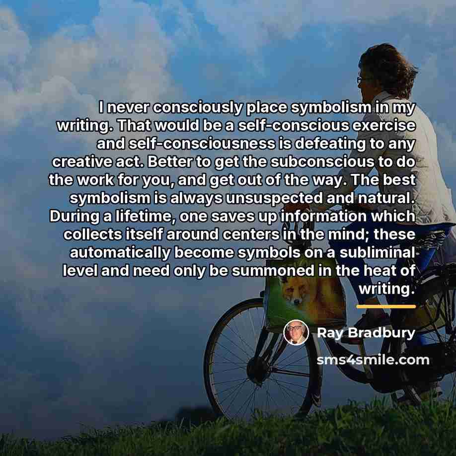 “I never consciously place symbolism in my writing. That would…” quote by Ray Bradbury