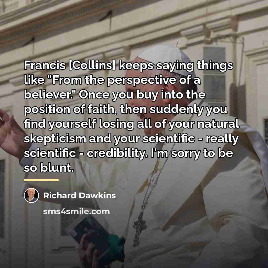 “Francis [Collins] keeps saying things like "From the perspective of…” quote by Richard Dawkins