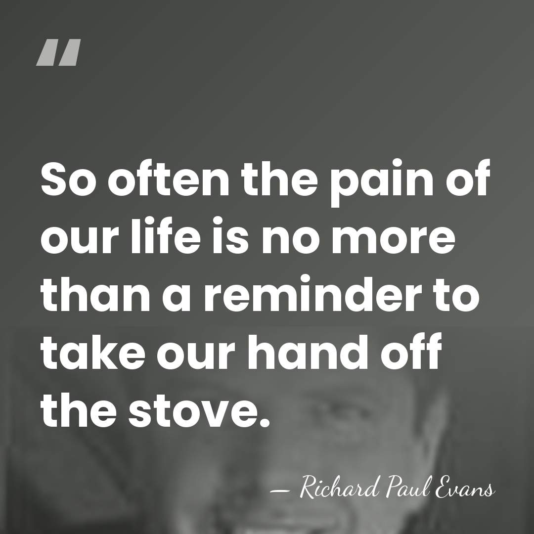 So often the pain of our life is no more than a&hellip; - Richard Paul Evans