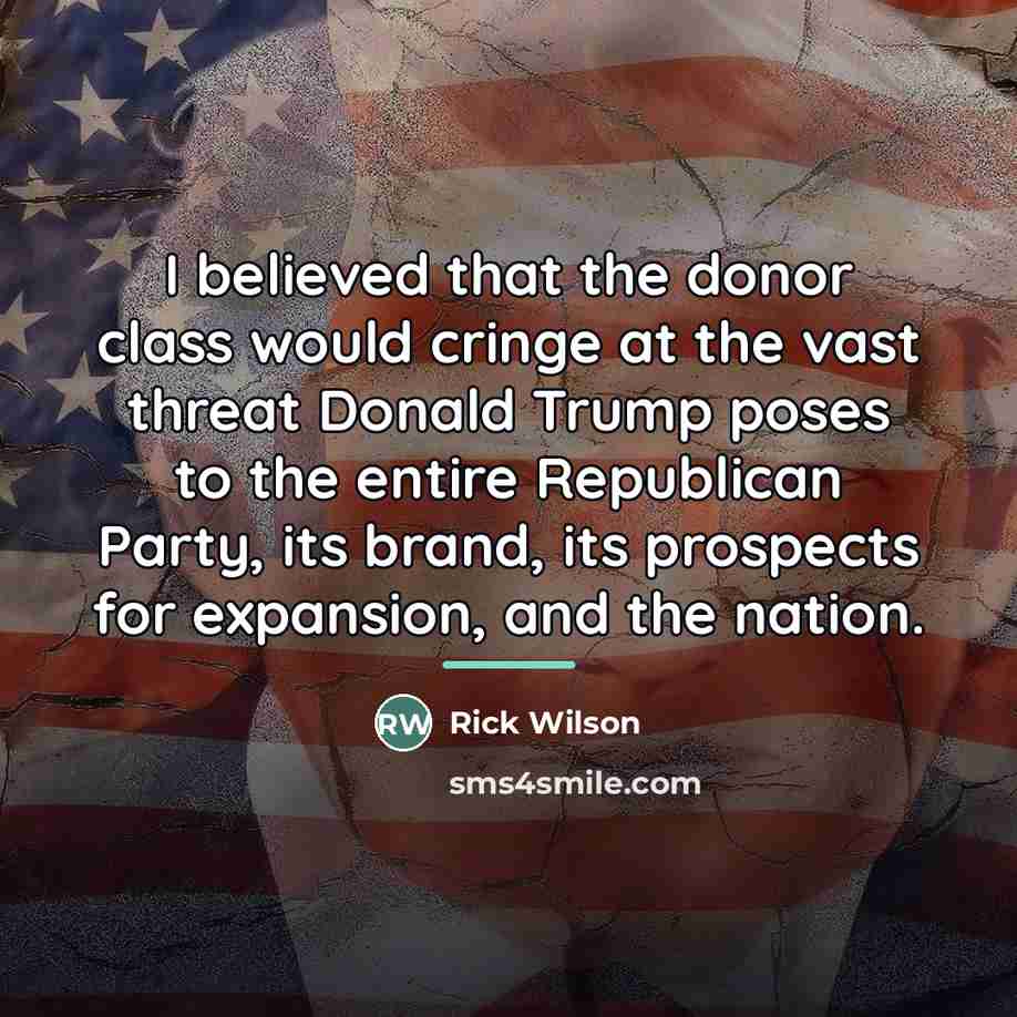 “I believed that the donor class would cringe at the…” quote by Rick Wilson