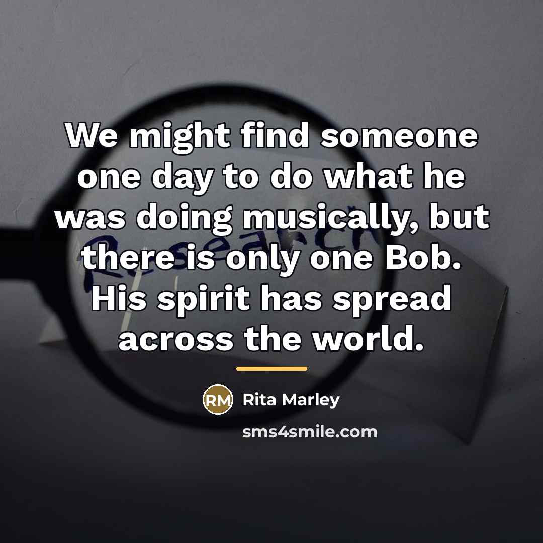 “We might find someone one day to do what he…” quote by Rita Marley