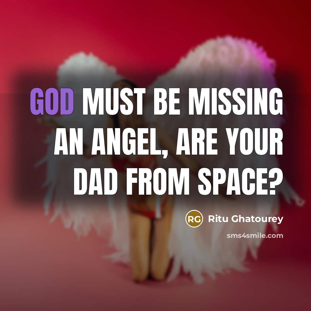 “God must be missing an angel, are your dad from…” quote by Ritu Ghatourey