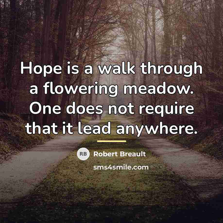 “Hope is a walk through a flowering meadow. One does…” quote by Robert Breault