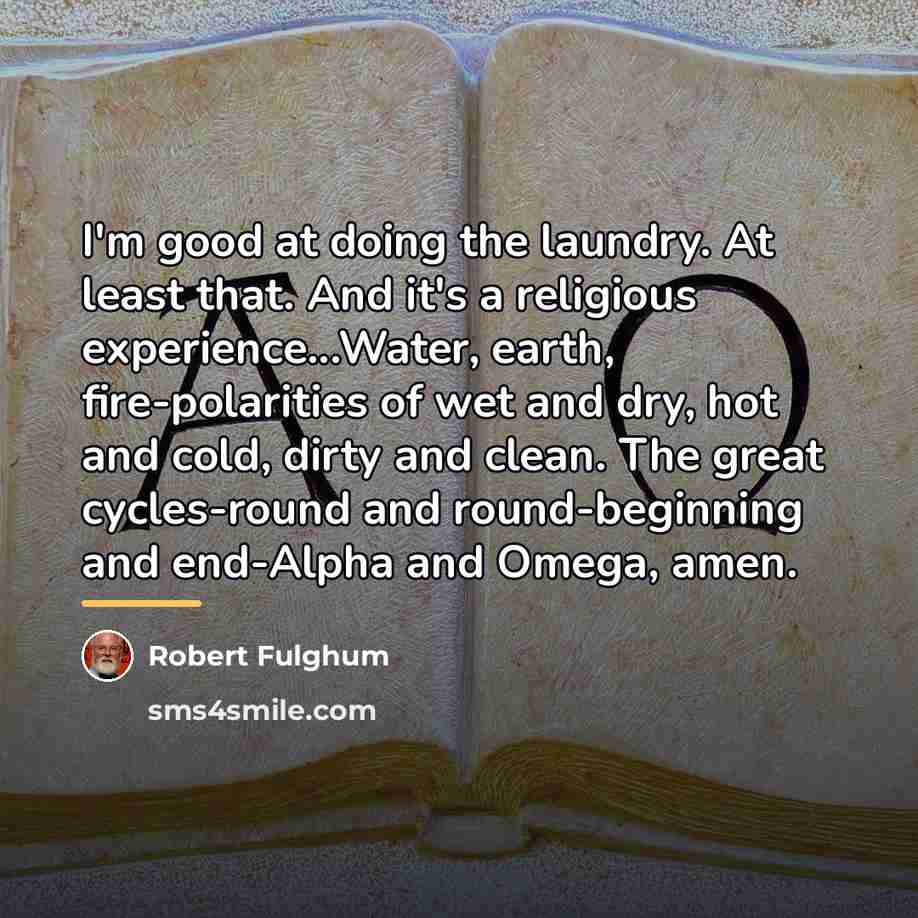 “I'm good at doing the laundry. At least that. And…” quote by Robert Fulghum